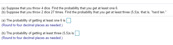 Throwing Dice Math Problem Solved (a) Suppose that you throw 4 dice. Find the | Chegg.com