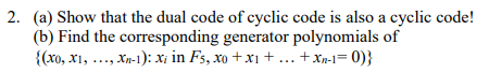 Solved 2. (a) Show that the dual code of cyclic code is also | Chegg.com