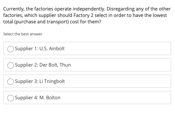 Currently, the factories operate independently. disregarding any of the other factories, which supplier should factory 2 sele