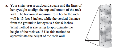 a. Your sister uses a cardboard square and the lines of her eyesight to align the top and bottom of the rock wall. The horizo