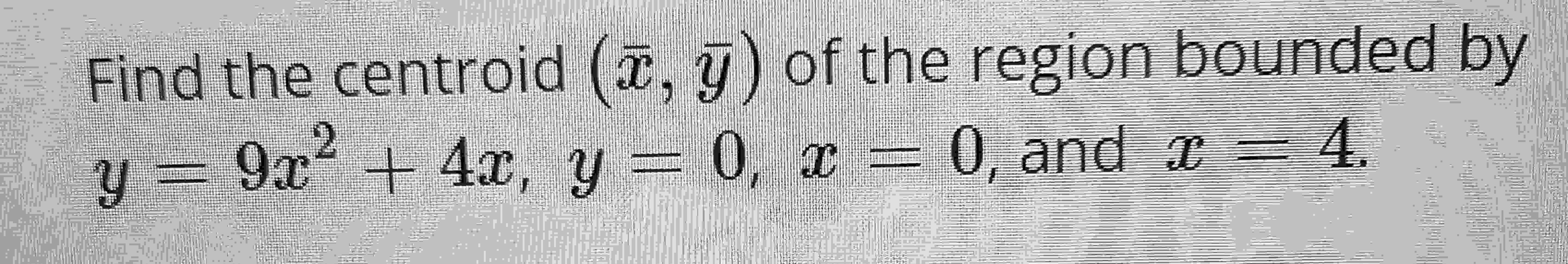 Solved Find The Centroid X‾ Bar Y ﻿of The Region Bounded