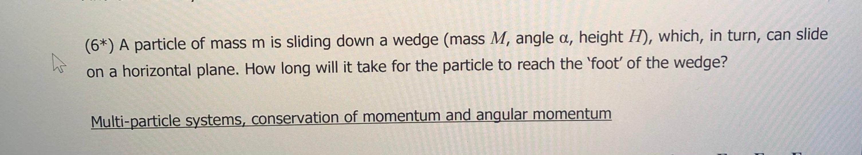 Solved (6*) A particle of mass m is sliding down a wedge | Chegg.com