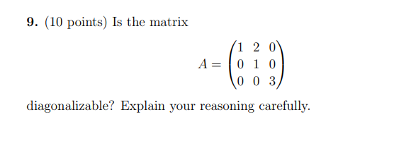 Solved 9. (10 points) Is the matrix (1 2 0 A=010 100 3) | Chegg.com