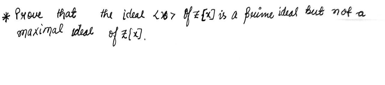 Solved * Prove that the ideal 2007 maximal ideal of Z[x]. of | Chegg.com