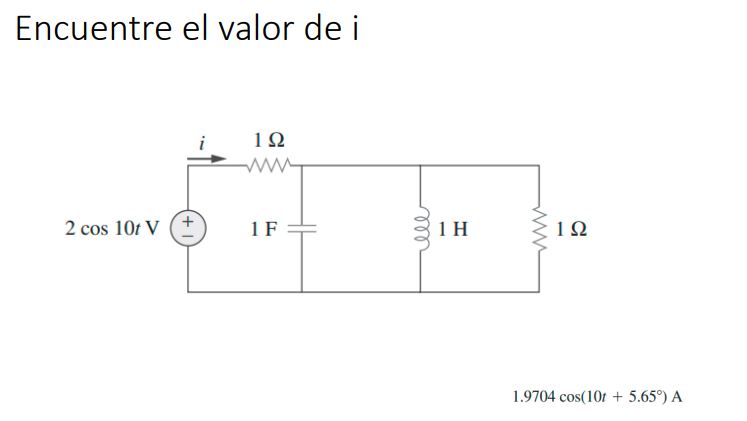 Encuentre el valor de \( \mathrm{i} \) \( 1.9704 \cos \left(10 t+5.65^{\circ}\right) \mathrm{A} \)