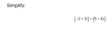 Solved Simplify: (−2+3i)+(5+6i) | Chegg.com