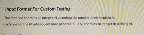 Input Format For Custom Testing The first line contains an integer, N, denoting the number of elements in A. Each line i of t
