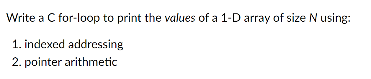 Solved Write a C for-loop to print the values of a 1-D array | Chegg.com