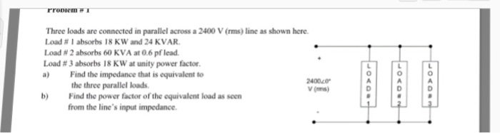 Solved Three loads are connected in parallel across a 2400 | Chegg.com