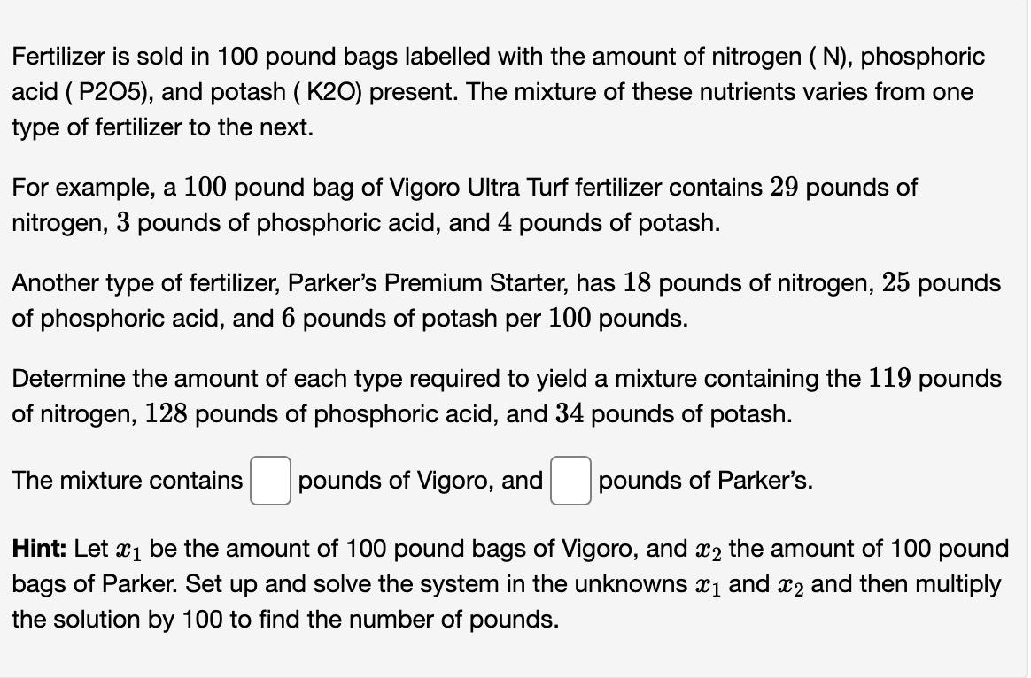 Fertilizer is sold in 100 pound bags labelled with the amount of nitrogen ( \( \mathrm{N}) \), phosphoric acid ( P2O5), and p