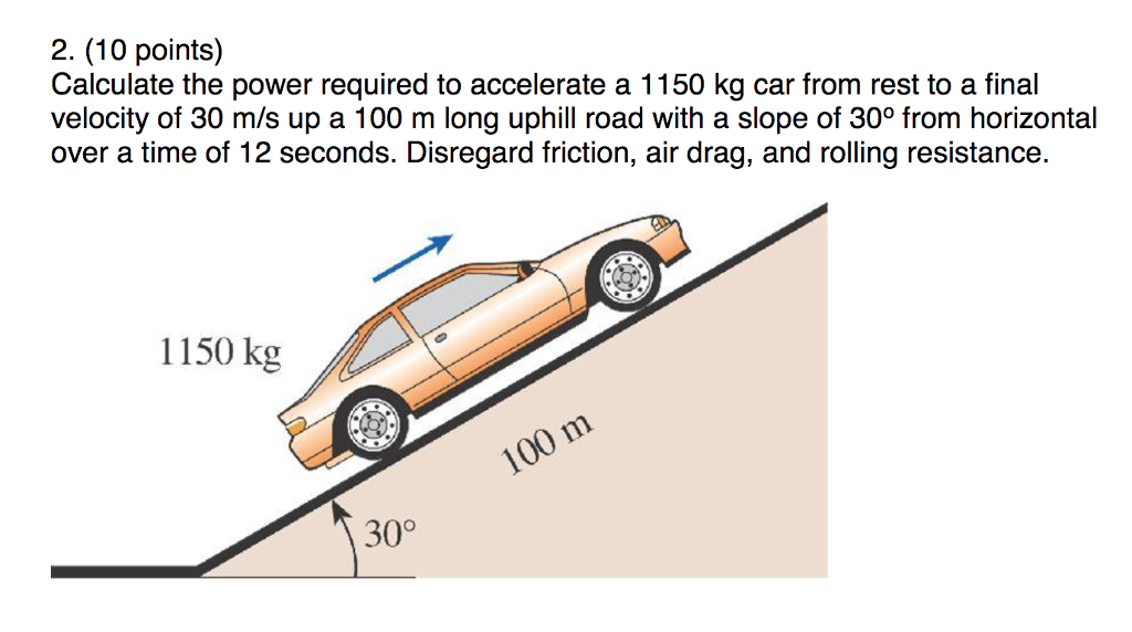 Solved Calculate the power required to accelerate a 1150 kg
