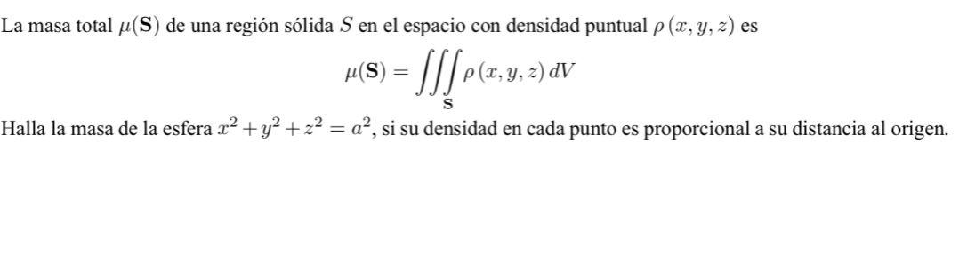 La masa total \( \mu(\mathbf{S}) \) de una región sólida \( S \) en el espacio con densidad puntual \( \rho(x, y, z) \) es \[