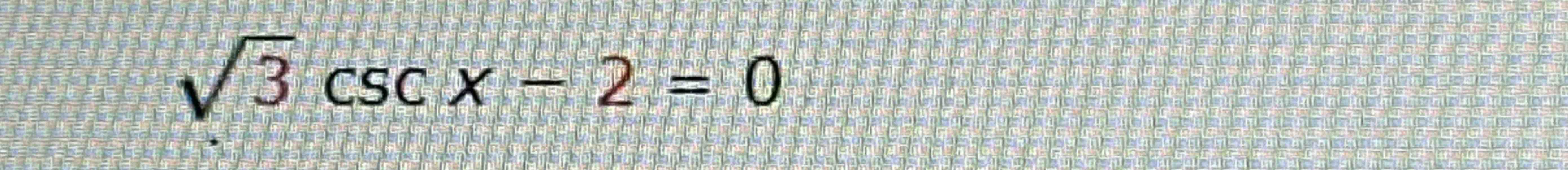 square root of 3 cscx-2=0
