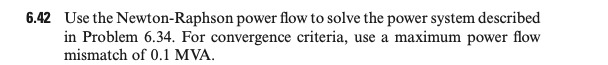Solved 6.42 Use the Newton-Raphson power flow to solve the | Chegg.com