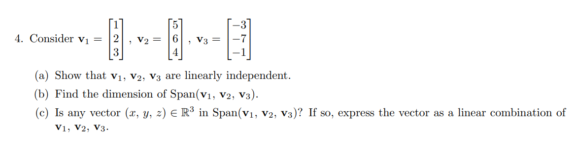 Solved 4. Consider v1=⎣⎡123⎦⎤,v2=⎣⎡564⎦⎤,v3=⎣⎡−3−7−1⎦⎤ (a) | Chegg.com