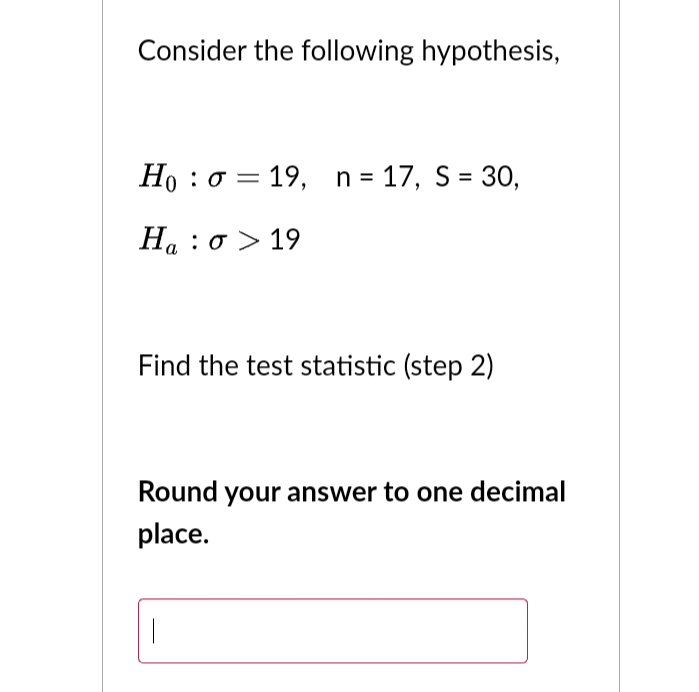 Solved Consider The Following Hypothesis, H0:σ=19,n=17, | Chegg.com