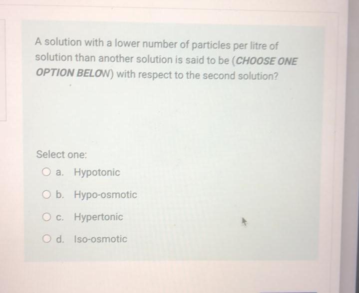 A solution with a lower number of particles per litre of solution than another solution is said to be (CHOOSE ONE OPTION BELO