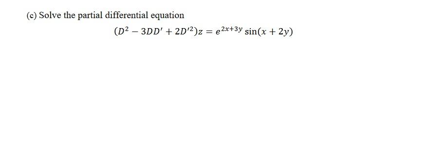 Solved (c) Solve the partial differential equation (D2 - | Chegg.com