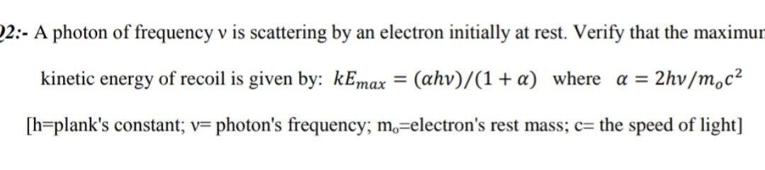Solved 22:- A photon of frequency v is scattering by an | Chegg.com