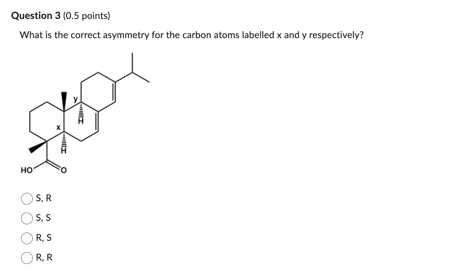 What is the correct asymmetry for the carbon atoms labelled \( x \) and \( y \) respectively?
\[
\begin{array}{l}
\text { S,