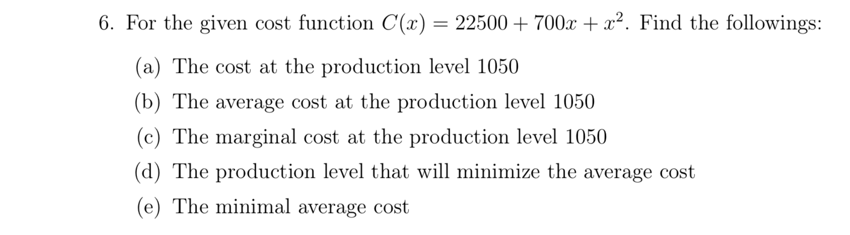 Solved 6. For The Given Cost Function C(x) = 22500 + 700x + | Chegg.com