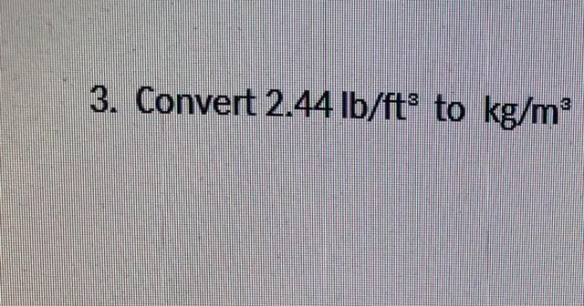 Solved 3 Convert 2 44lb ft3 To Kg m3 Chegg