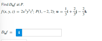Solved Find Duf at P. f(x, y, z) = 2xyz'; P(1, -2, 2); u = Chegg