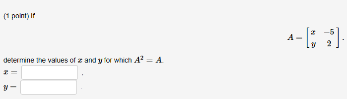 Solved (1 point) If A=[xy−52] determine the values of x and | Chegg.com