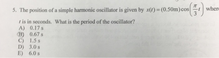 Solved 5. The position of a simple harmonic oscillator is | Chegg.com