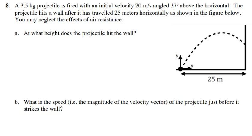 Solved 8. A 3.5 kg projectile is fired with an initial | Chegg.com