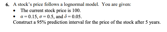 6. A stock's price follows a lognormal model. You are | Chegg.com