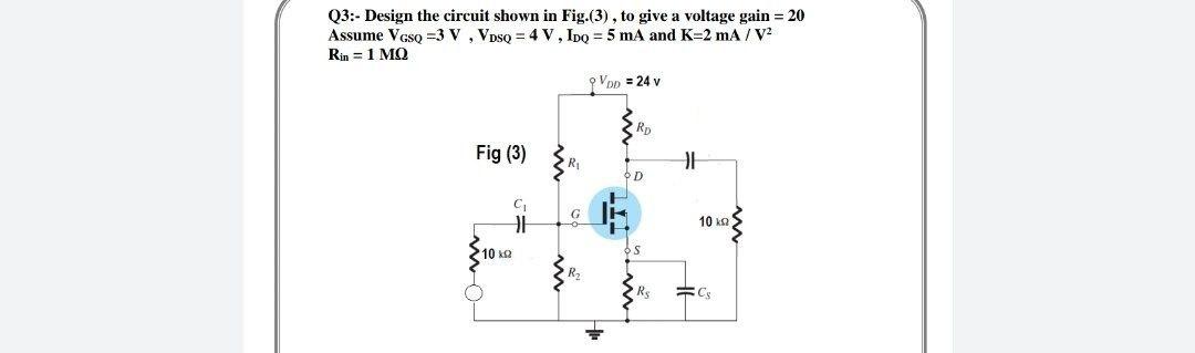 Solved Q3:- Design the circuit shown in Fig.(3), to give a | Chegg.com