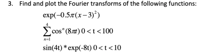 Solved 3. Find and plot the Fourier transforms of the | Chegg.com