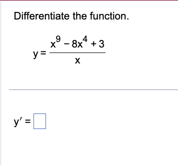 Differentiate the function. \[ y=\frac{x^{9}-8 x^{4}+3}{x} \]