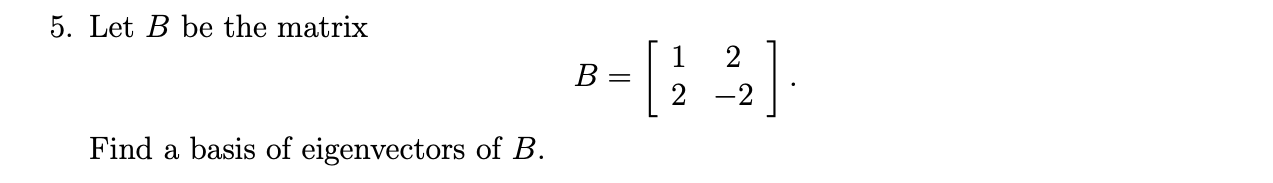 Solved 5. Let B Be The Matrix B=[122−2] Find A Basis Of | Chegg.com