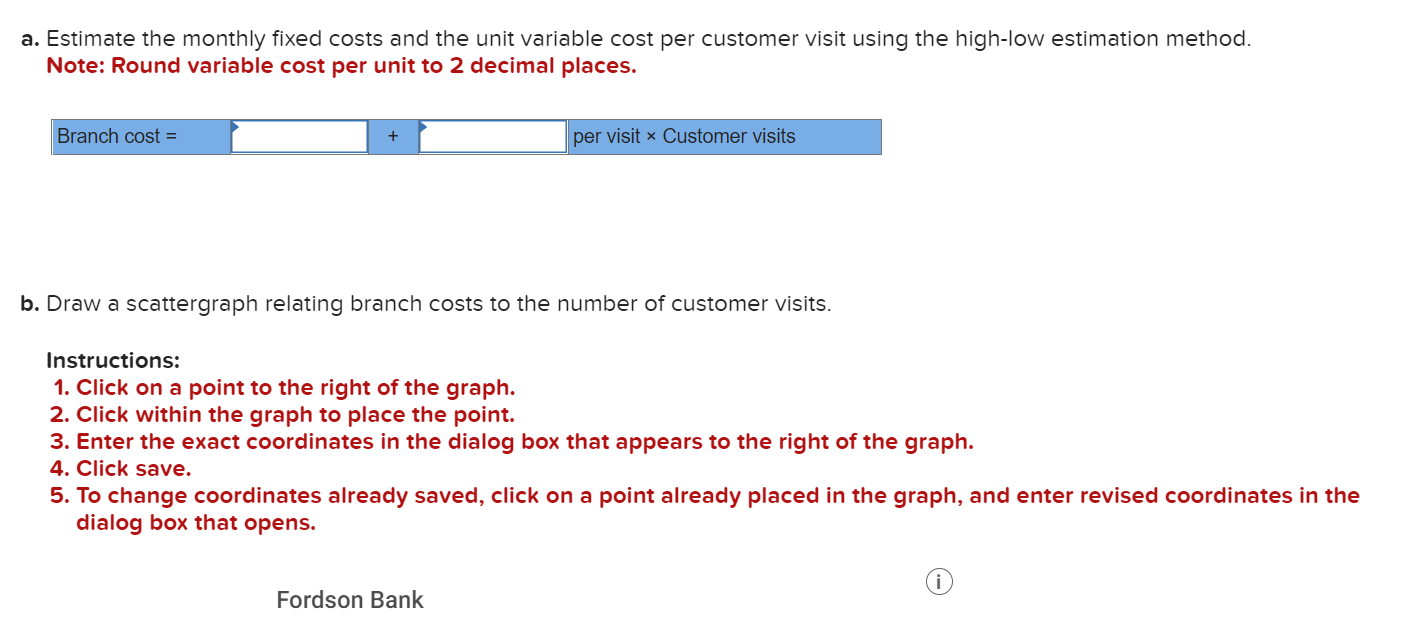 a. Estimate the monthly fixed costs and the unit variable cost per customer visit using the high-low estimation method. Note: