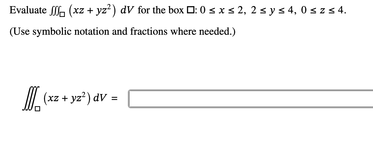 Solved Evaluate ∭(𝑥𝑧+𝑦𝑧2)𝑑𝑉∭ (  +  2)   for the box