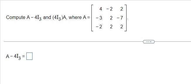 Solved Compute A−4i3 And 4i3a Where A⎣⎡4−3−2−2222−72⎦⎤