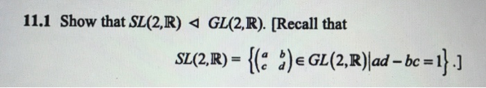 Solved Show that SL(2, R) GL(2, R). [Recall that SL(2, R) | Chegg.com