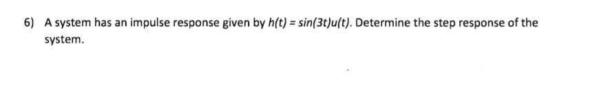 Solved 6) A system has an impulse response given by h(t) = | Chegg.com