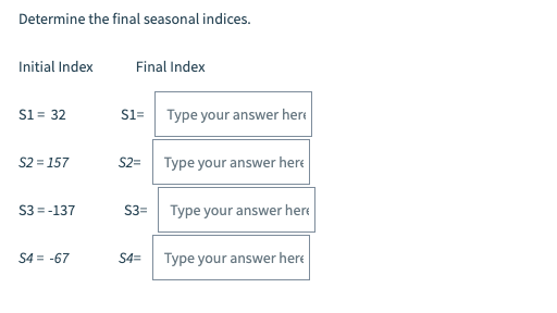 Solved Determine the final seasonal indices. Initial Index | Chegg.com