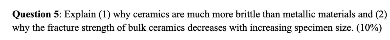 Solved Question 5: Explain (1) why ceramics are much more | Chegg.com