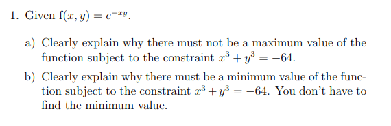 Solved 1. Given f(x,y)=e−xy. a) Clearly explain why there | Chegg.com