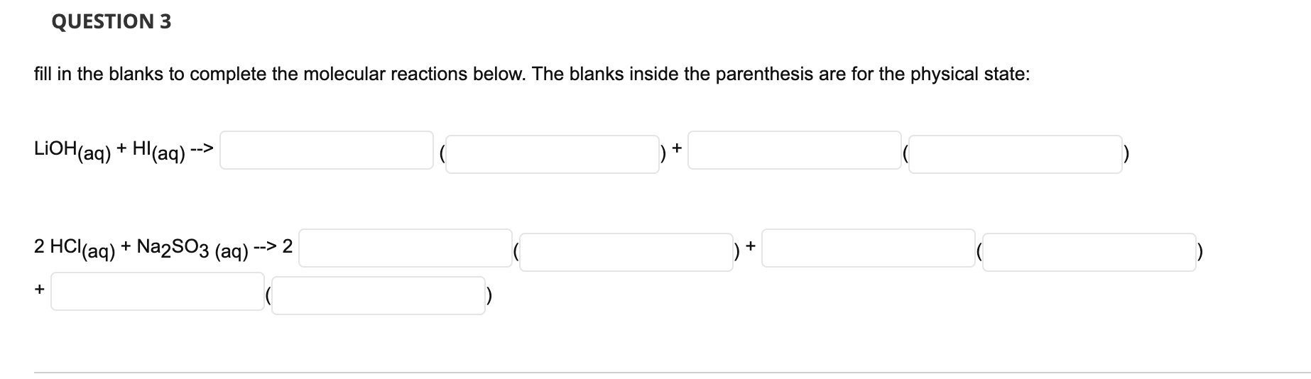 fill in the blanks to complete the molecular reactions below. The blanks inside the parenthesis are for the physical state:
\