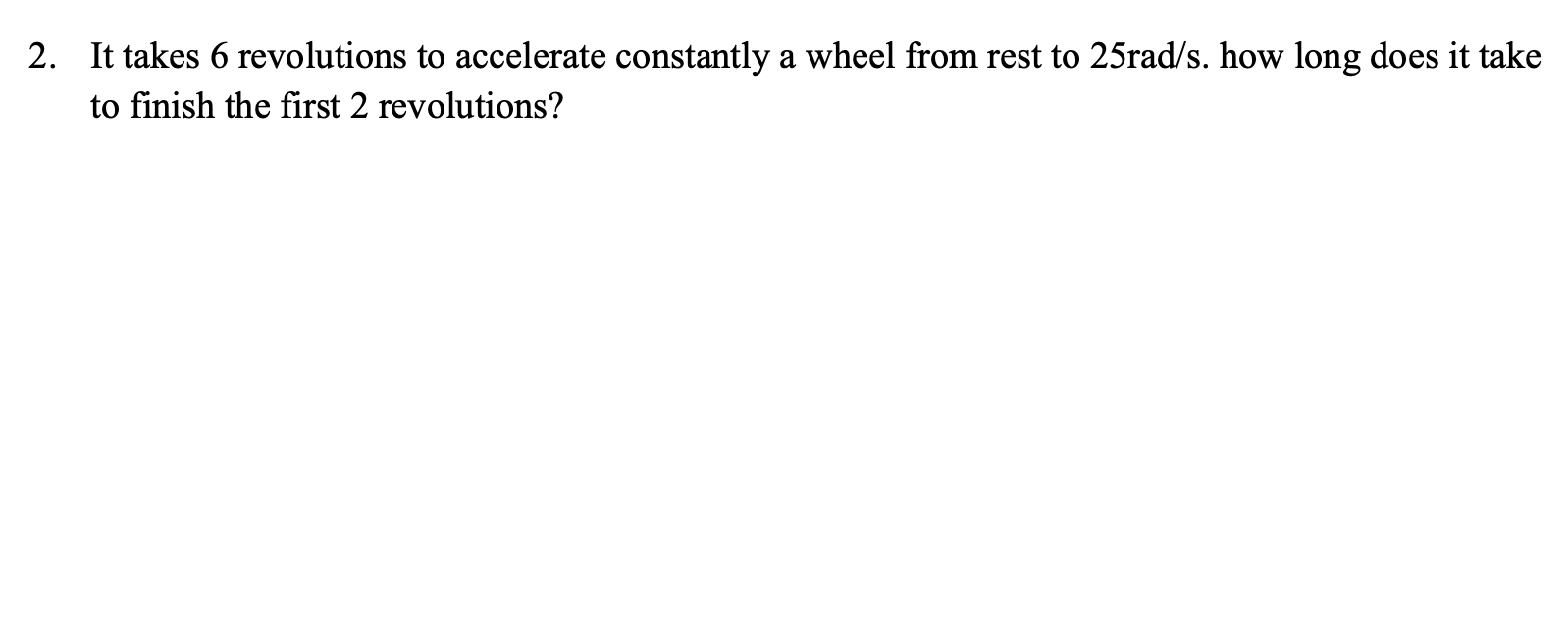 Solved 2. It takes 6 revolutions to accelerate constantly a | Chegg.com