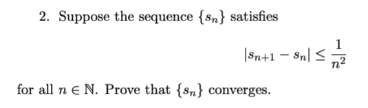 Solved 2. Suppose the sequence {sn} satisfies ∣sn+1−sn∣≤n21 | Chegg.com