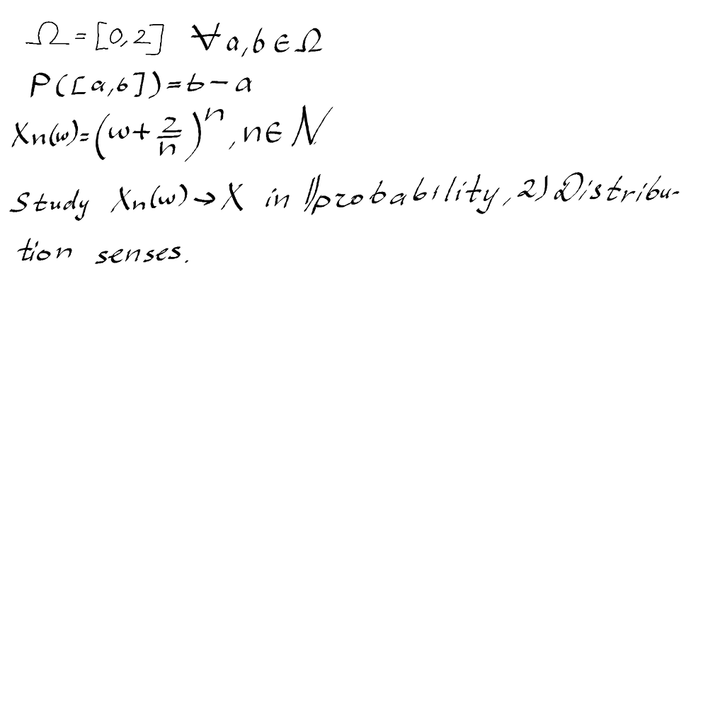 \[ \begin{array}{l} \Omega=[0,2] \quad \forall a, b \in \Omega \\ P([a, b])=b-a \\ X_{n}(w)=\left(w+\frac{2}{n}\right)^{n}, n