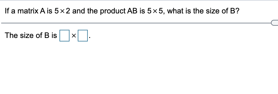 solved-if-a-matrix-a-is-5x2-and-the-product-ab-is-5x5-what-chegg