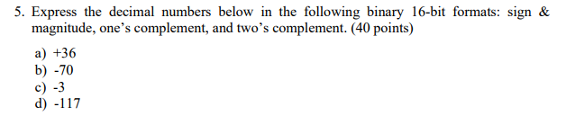 Solved 5. Express the decimal numbers below in the following | Chegg.com