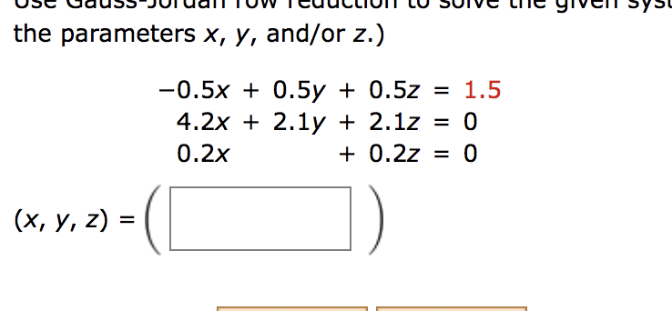 the parameters x, y, and/or z.) -0.5x + 0.5y + 4.2x + 2.1y + 0.2x + (x, y, z) = 0.5z = 1.5 2.1z = 0 0.2z = 0